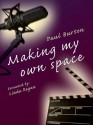 Making My Own Space: The Autobiography of Paul Burton - Paul Burton