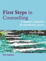 First Steps In Counselling: A Students' Companion for Basic Introductory Courses - Pete Sanders