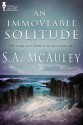 An Immovable Solitude - S.A. McAuley