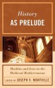 History as Prelude: Muslims and Jews in the Medieval Mediterranean - Joseph Montville, Mark R Cohen, Olivia Remie Constable, Ahmad Dallal