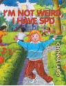 I'm Not Weird, I Have Sensory Processing Disorder (SPD): Alexandra's Journey - Chynna Laird