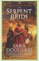 The Serpent Bride - Sara Douglass