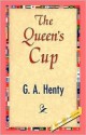 The Queen's Cup - G.A. Henty