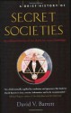 A Brief History of Secret Societies: The Hidden Powers of Clandestine Organizations and Elites from the Ancient World to the Present Day - David V. Barrett