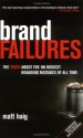 Brand Failures: The Truth about the 100 Biggest Branding Mistakes of All Time - Matt Haig