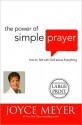 The Power of Simple Prayer: How to Talk with God about Everything - Joyce Meyer