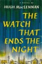 The Watch That Ends The Night: A Novel - Hugh MacLennan