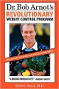 Dr. Bob Arnot's Revolutionary Weight Control Program - Bob Arnot, Robert Arnot