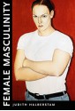 Female Masculinity - J. Jack Halberstam