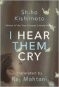 I Hear Them Cry - Shiho Kishimoto, Raj Mahtani