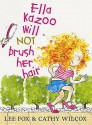 Ella Kazoo Will Not Brush Her Hair - Lee Fox, Cathy Wilcox