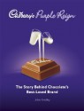 Cadbury's Purple Reign: The Story Behind Chocolate's Best-Loved Brand - John Bradley