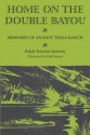 Home on the Double Bayou: Memories of an East Texas Ranch - Ralph Semmes Jackson, Bubi Jessen, J. Frank Dobie