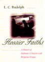 Hoosier Faiths: A History of Indianas Churches and Religious Groups - L. C. Rudolph