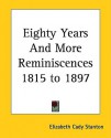 Eighty Years And More Reminiscences 1815 To 1897 - Elizabeth Cady Stanton