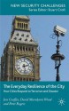 The Everyday Resilience of the City: How Cities Respond to Terrorism and Disaster - Jon Coaffee, Peter Rogers, David Murakami Wood