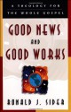 Good News and Good Works: A Theology for the Whole Gospel - Ronald J. Sider