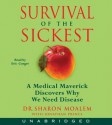 Survival of the Sickest: A Medical Maverick Discovers Why We Need Disease (Audio) - Sharon Moalem, Jonathan Prince, Eric Conger