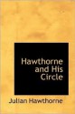 Hawthorne and His Circle - Julian Hawthorne