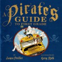 A Pirate's Guide to First Grade - James Preller, Greg Ruth