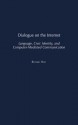 Dialogue on the Internet: Language, Civic Identity, and Computer-Mediated Communication - Richard Holt