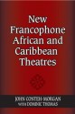 New Francophone African and Caribbean Theatres (African Expressive Cultures) - John Conteh-Morgan, Dominic Thomas