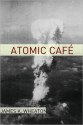 Atomic Cafe: A Year by Year History of the Cold War - James K. Wheaton, Golgotha Press