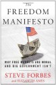 Freedom Manifesto: Why Free Markets Are Moral and Big Government Isn't - Steve Forbes, Elizabeth Ames