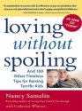 Loving without Spoiling : And 100 Other Timeless Tips for Raising Terrific Kids - Nancy Samalin