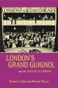 London's Grand Guignol and the Theatre of Horror - Richard J. Hand, Michael Wilson, Michael W. Wilson