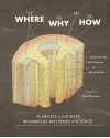 The Where, the Why, and the How: 75 Artists Illustrate Wondrous Mysteries of Science - Matt LaMothe, Julia Rothman, Jenny Volvovski, David Macaulay