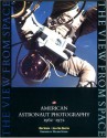 The View from Space: American Astronaut Photography 1962-1972 - Ron Schick, Julia Van Haaften