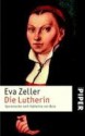 Die Lutherin. Spurensuche nach Katharina von Bora - Eva Zeller