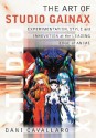 The Art of Studio Gainax: Experimentation, Style and Innovation at the Leading Edge of Anime - Dani Cavallaro