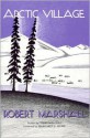 Arctic Village: A 1930's Portrait of Wiseman, Alaska - Robert Marshall