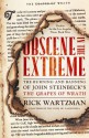 Obscene in the Extreme: The Burning and Banning of John Steinbeck's The Grapes of Wrath - Rick Wartzman