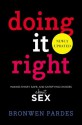 Doing It Right: Making Smart, Safe, and Satisfying Choices About Sex - Bronwen Pardes