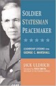 Soldier, Statesman, Peacemaker: Leadership Lessons from George C. Marshall - Jack Uldrich