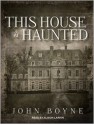 This House Is Haunted - John Boyne, Alison Larkin