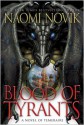 Blood of Tyrants - Naomi Novik