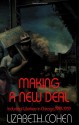 Making a New Deal: Industrial Workers in Chicago, 1919-1939 - Lizabeth Cohen