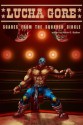 Lucha Gore: Scares from the Squared Circle - Kevin G. Bufton