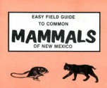 Easy Field Guide to Common Mammals of New Mexico - Sharon Nelson, Richard Nelson