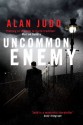 Uncommon Enemy. Alan Judd - Alan Judd