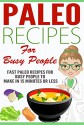 Paleo: 50 Paleo Recipes for Busy People to Make In 15 Minutes or Less ( Recipes for Busy People, Atkins, Quick and Easy, Weight Loss, Fat Loss, Improved Health) - Annie Sims