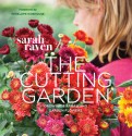 Cutting Garden: Growing and Arranging Garden Flowers - Sarah Raven, Pia Tryde, Penelope Hobhouse