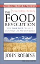 The Food Revolution: How Your Diet Can Help Save Your Life and Our World - John Robbins