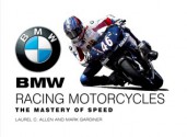 BMW Racing Motorcycles: The Mastery of Speed - Laurel C. Allen, Mark Gardiner