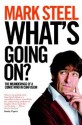 What's Going On?: The Meanderings Of A Comic Mind In Confusion - Mark Steel