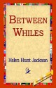 Between Whiles - Helen Hunt Jackson